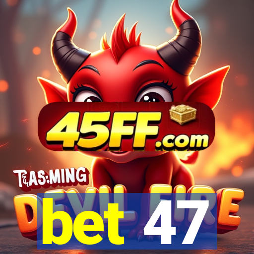 bet 47